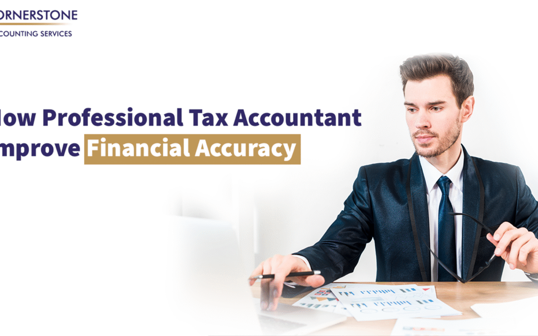 How Professional Tax Accountant Improve Financial Accuracy